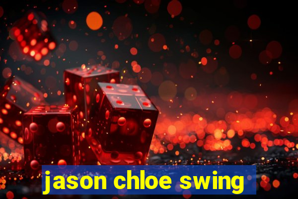 jason chloe swing